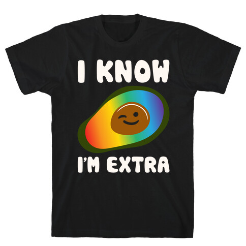 I Know I'm Extra Avocado Pride White Print T-Shirt