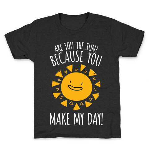 Are You The Sun? Because You Make My Day Kids T-Shirt
