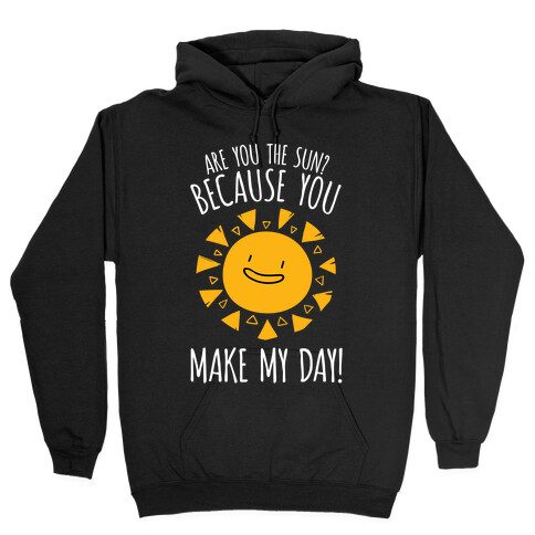Are You The Sun? Because You Make My Day Hooded Sweatshirt