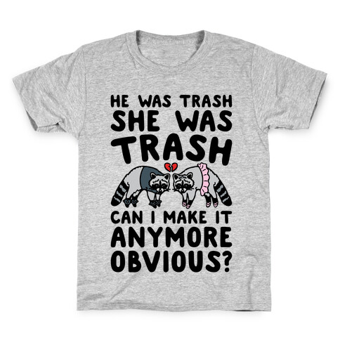 He Was Trash She Was Trash Can I Make It Anymore Obvious Parody Kids T-Shirt