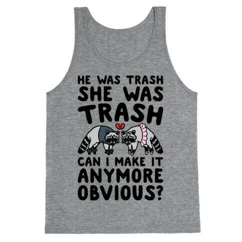 He Was Trash She Was Trash Can I Make It Anymore Obvious Parody Tank Top