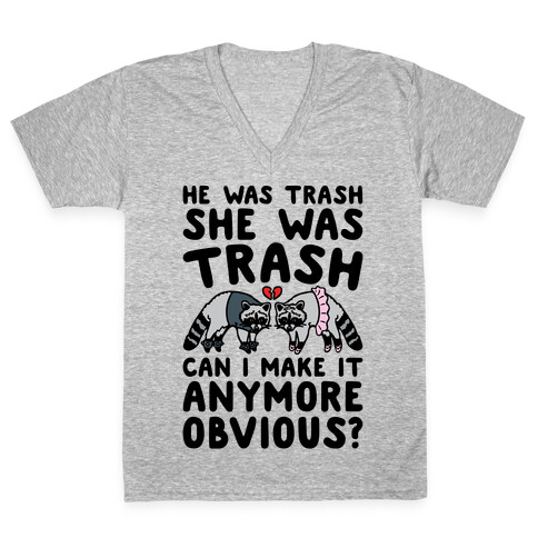 He Was Trash She Was Trash Can I Make It Anymore Obvious Parody V-Neck Tee Shirt