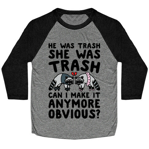 He Was Trash She Was Trash Can I Make It Anymore Obvious Parody Baseball Tee