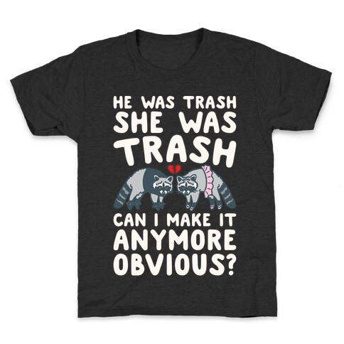 He Was Trash She Was Trash Can I Make It Anymore Obvious Parody Kids T-Shirt
