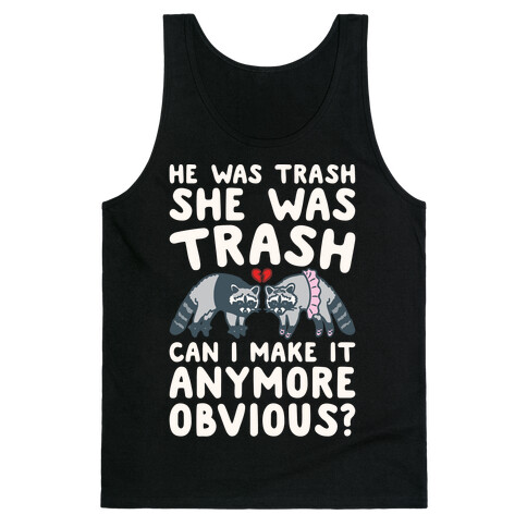 He Was Trash She Was Trash Can I Make It Anymore Obvious Parody Tank Top