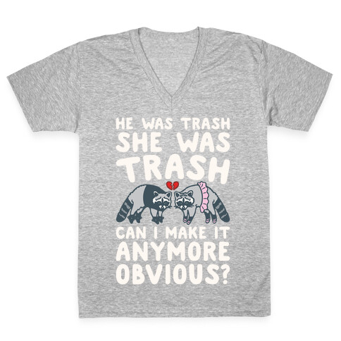 He Was Trash She Was Trash Can I Make It Anymore Obvious Parody V-Neck Tee Shirt