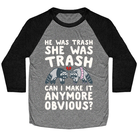 He Was Trash She Was Trash Can I Make It Anymore Obvious Parody Baseball Tee