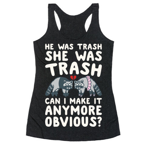 He Was Trash She Was Trash Can I Make It Anymore Obvious Parody Racerback Tank Top