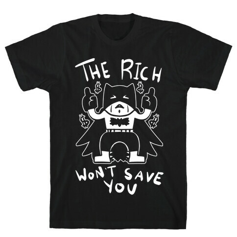 The Rich Won't Save You T-Shirt