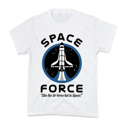 Space Force Like the Air Force But In Space Kids T-Shirt