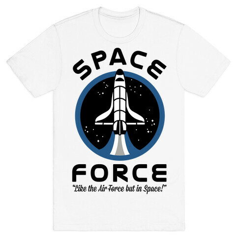 Space Force Like the Air Force But In Space T-Shirt