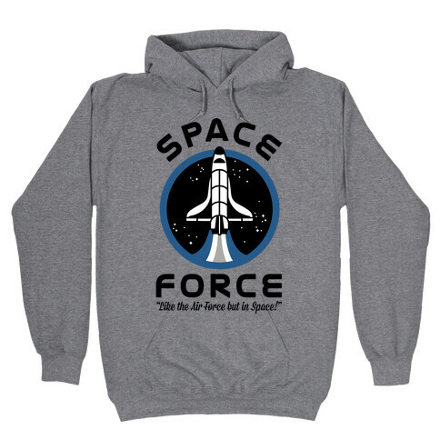 Space Force Like the Air Force But In Space Hooded Sweatshirt
