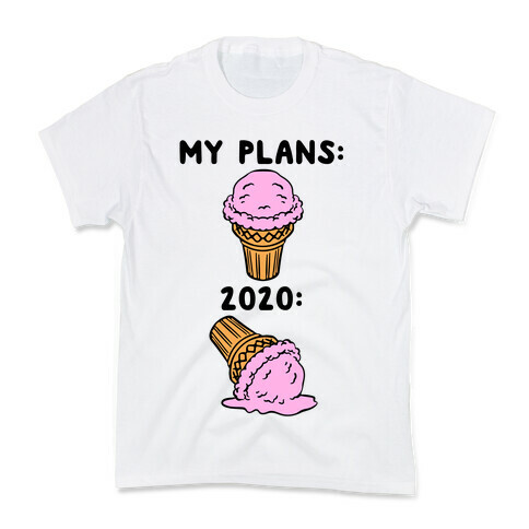 My Plans vs 2020 Ice Cream Kids T-Shirt