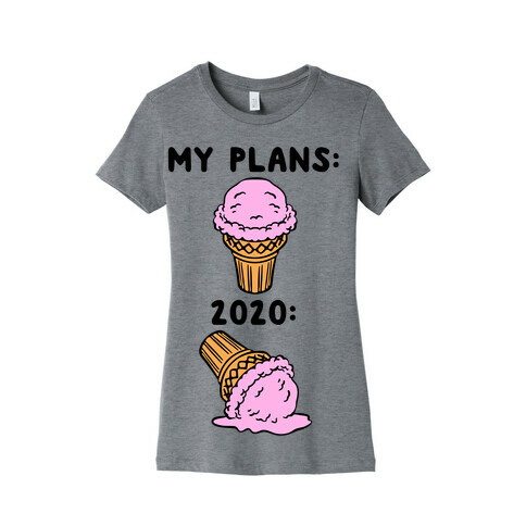 My Plans vs 2020 Ice Cream Womens T-Shirt
