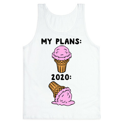 My Plans vs 2020 Ice Cream Tank Top