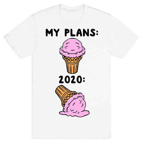 My Plans vs 2020 Ice Cream T-Shirt