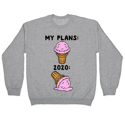 My Plans vs 2020 Ice Cream Pullover