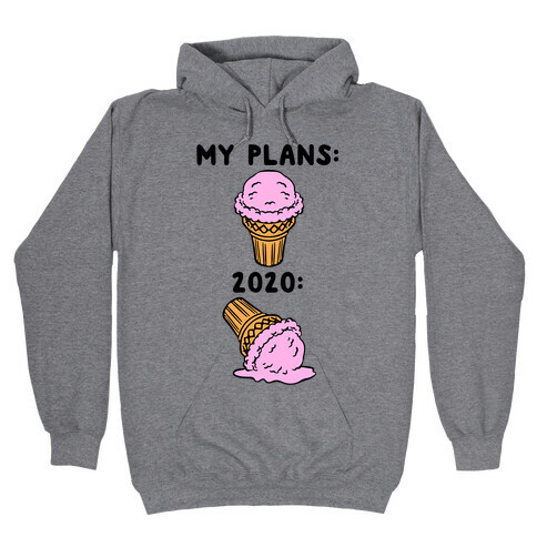 My Plans vs 2020 Ice Cream Hooded Sweatshirt