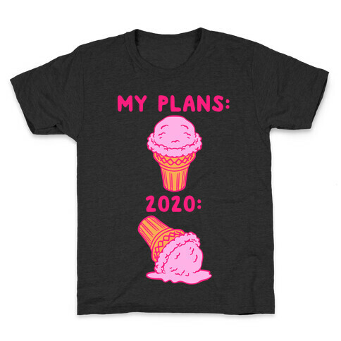 My Plans vs 2020 Ice Cream Kids T-Shirt