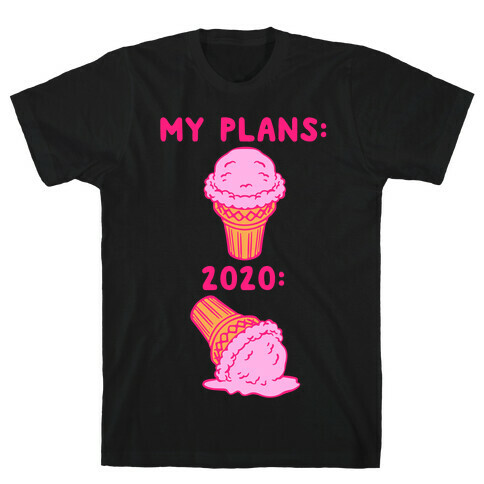 My Plans vs 2020 Ice Cream T-Shirt