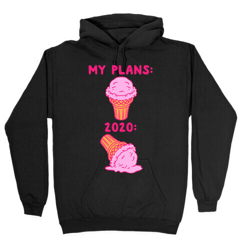 My Plans vs 2020 Ice Cream Hooded Sweatshirt