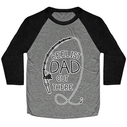"Reelist Dad Out There" Fishing Baseball Tee