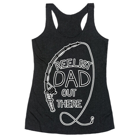 "Reelist Dad Out There" Fishing Racerback Tank Top
