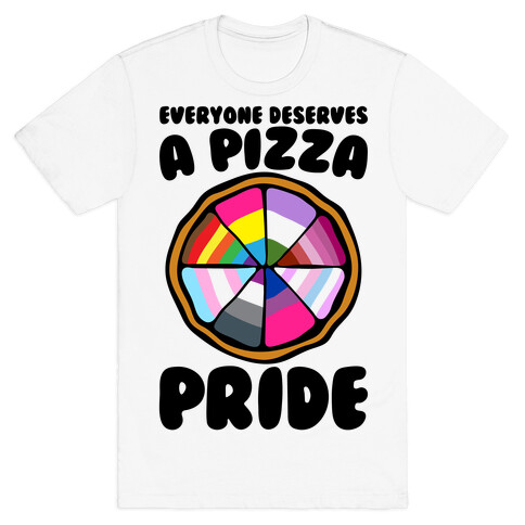 Everyone Deserves A Pizza Pride T-Shirt