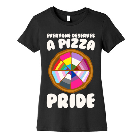 Everyone Deserves A Pizza Pride White Print Womens T-Shirt