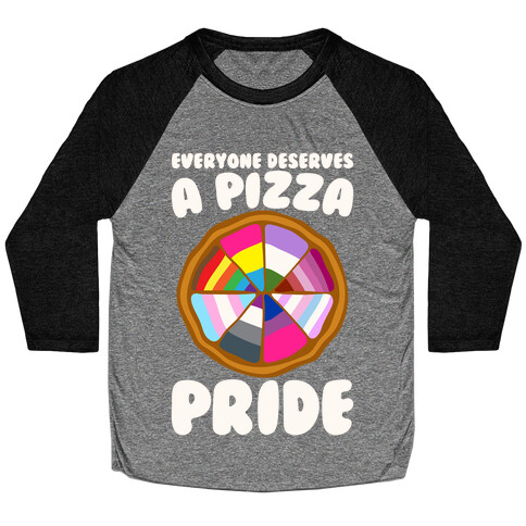 Everyone Deserves A Pizza Pride White Print Baseball Tee