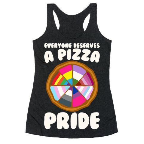 Everyone Deserves A Pizza Pride White Print Racerback Tank Top