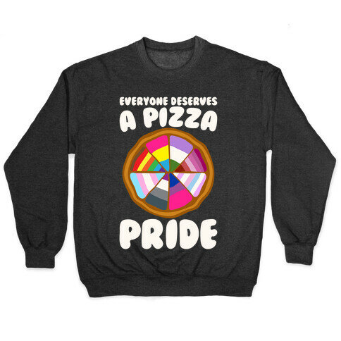 Everyone Deserves A Pizza Pride White Print Pullover