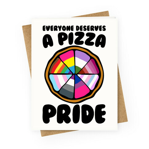 Everyone Deserves A Pizza Pride Greeting Card