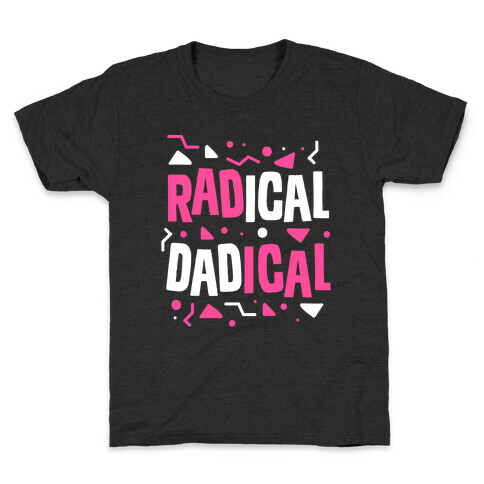 Radical Dadical Kids T-Shirt