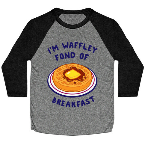 I'm Waffley Fond Of Breakfast Baseball Tee