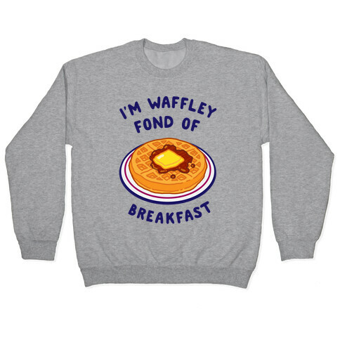 I'm Waffley Fond Of Breakfast Pullover