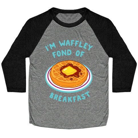 I'm Waffley Fond Of Breakfast Baseball Tee