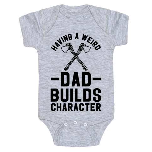 Having a Weird Dad Builds Character Baby One-Piece