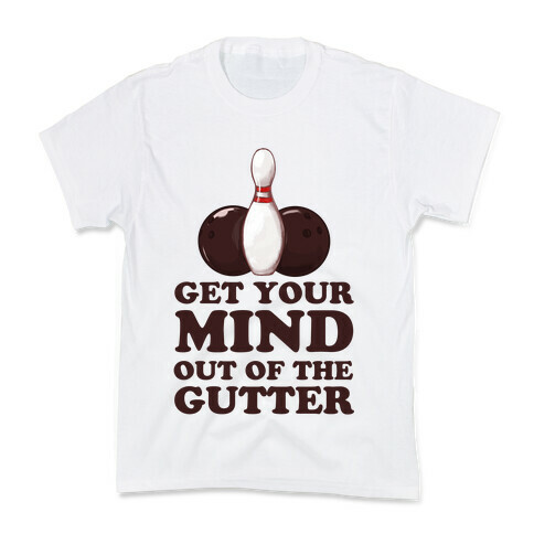 Get Your Mind Out of the Gutter Kids T-Shirt