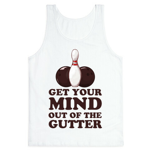 Get Your Mind Out of the Gutter Tank Top