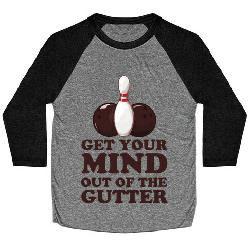 Get Your Mind Out of the Gutter Baseball Tee