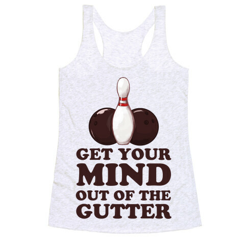 Get Your Mind Out of the Gutter Racerback Tank Top