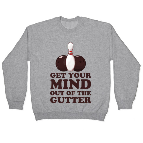 Get Your Mind Out of the Gutter Pullover