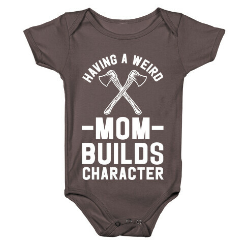 Having a Weird Mom Builds Character Baby One-Piece