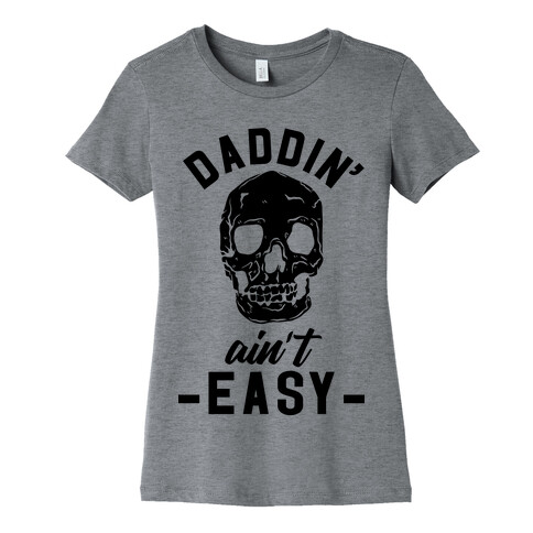 Daddin' Ain't Easy Womens T-Shirt