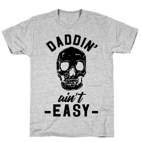 Daddin' Ain't Easy T-Shirt