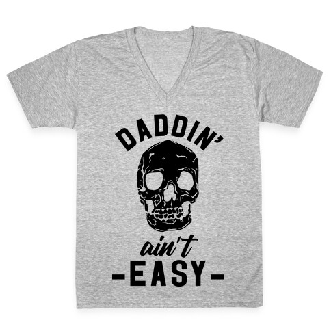 Daddin' Ain't Easy V-Neck Tee Shirt