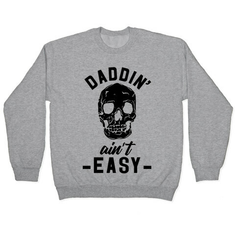 Daddin' Ain't Easy Pullover