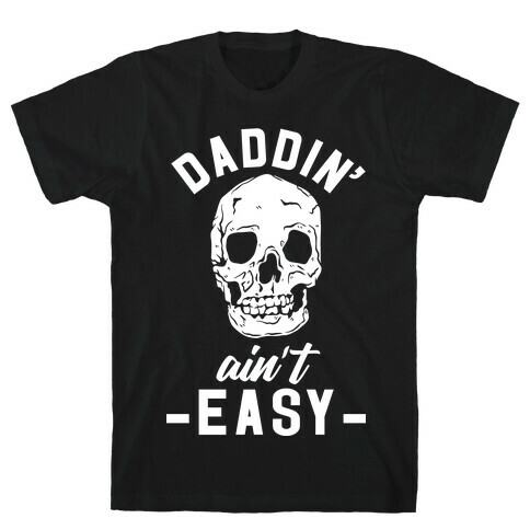 Daddin' Ain't Easy T-Shirt