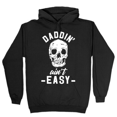 Daddin' Ain't Easy Hooded Sweatshirt